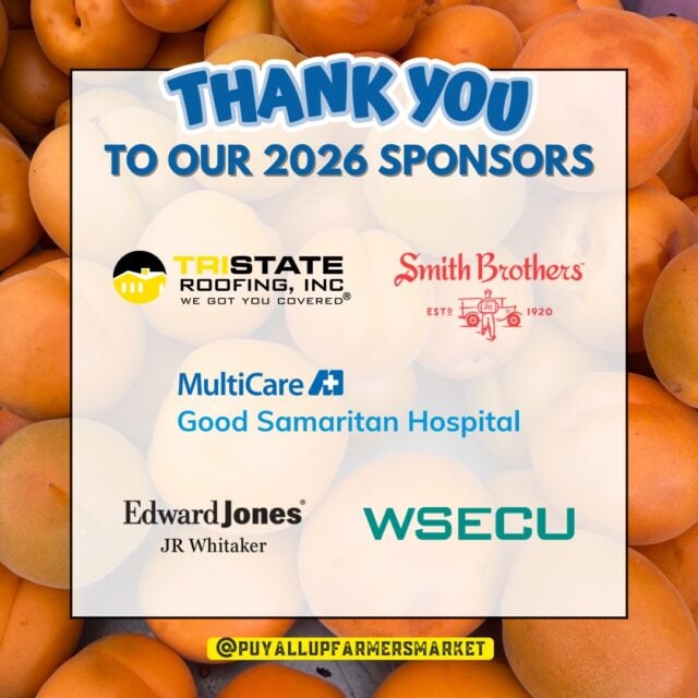 ☀️ As we wrap up another wonderful month at the Puyallup Farmers' Market and look ahead to August, we're taking a moment to recognize the incredible sponsors who help make each Market day experience unique. 

Their partnership helps us bring our community together every Saturday. Sponsors help us provide a beautiful marketplace for our local community and for over 230 small businesses that attend during the season. Their generosity also enables us to create a unique Market day environment each week that includes live music, giveaways, random acts of kindness, and other unique experiences.

We truly appreciate the difference our sponsors make to both the Market and to our community. As we head into August, we hope you'll continue supporting the sponsors who help make the Puyallup Farmers' Market a place where our community can gather, shop local, and celebrate all season long. ❤️

Please click on a name below to discover more about these businesses that are Market sponsors::

1st Security Bank  @1st.security.bank 
15th Street Automotive @15thstreetautomotive 
Archterra Landscape Services, LLC @archterralandscape 
BECU @becu 
City of Puyallup @puyallupgov 
Edward Jones Financial Advisor: JR Whitaker
Froehling Hendricks
Jim Belford – Country Financial
MultiCare Health System @multicarehealth 
Number Wizard @numberwizardtax 
Philip Pletcher, Licensed Agent with New York Life
Pierce Transit @piercetransit 
Planet Fitness, South Hill
Smith Brothers Farms @smithbrotherspnw 
Sound Family Medicine @soundfamilymedicine 
TAPCO Credit Union @tapcocu 
The Rose Restaurant
Tristate Roofing, Inc. @tristate_roofing_tacoma 
Tuple Software, Inc. @kaleoapp 
Washington Rock Quarries @warockquarries 
Washington State Fair @wastatefairec 
WSECU @wsecu 
Zech Design @zechdesign.webchick