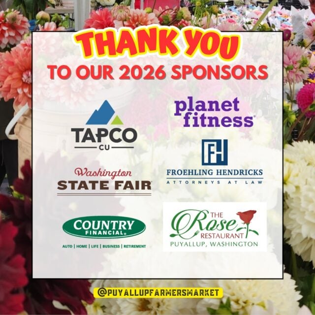 As we move into the final month and a half of our Market season, there are still plenty of Saturdays left to shop, eat, explore, and enjoy the Market. We hope you’ll also take a moment to get to know and support the sponsors whose partnership helps make it all possible! ❤️. 

The support we receive from these local businesses help us provide a welcoming marketplace for our community, a place for over 245 small business and community organizations to connect with shoppers, and a one-of-a-kind Saturday experience. We’re grateful to have sponsors that see the value in supporting local and investing in a gathering place that brings our community together week after week.

Please click on a name below to discover more about these businesses that are Market sponsors::

1st Security Bank  @1st.security.bank 
15th Street Automotive @15thstreetautomotive 
Archterra Landscape Services, LLC @archterralandscape 
BECU @becu 
City of Puyallup @puyallupgov 
Edward Jones Financial Advisor: JR Whitaker
Froehling Hendricks
Jim Belford – Country Financial
MultiCare Health System @multicarehealth 
Number Wizard @numberwizardtax 
Philip Pletcher, Licensed Agent with New York Life
Pierce Transit @piercetransit 
Planet Fitness, South Hill
Smith Brothers Farms @smithbrotherspnw 
Sound Family Medicine @soundfamilymedicine 
TAPCO Credit Union @tapcocu 
The Rose Restaurant
Tristate Roofing, Inc. @tristate_roofing_tacoma 
Tuple Software, Inc. @kaleoapp 
Washington Rock Quarries @warockquarries 
Washington State Fair @wastatefairec 
WSECU @wsecu 
Zech Design @zechdesign.webchick