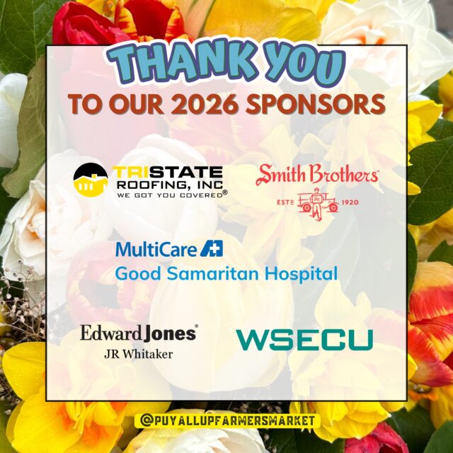 🌟 As we get ready to kickoff the 2026 season on Saturday, April 18th, we want to take a moment to recognize the incredible sponsors whose partnerships help make the Puyallup Farmers' Market an experience rather than just another event! Their support helps us create a one-of-a-kind environment where attendees can visit and support over 230 small businesses during the season, enjoy live music from a variety of talented musicians, visit with friends and family while savoring a freshly prepared meal, and feel the upbeat vibe of a family friendly community experience in a beautiful and expansive indoor/outdoor setting.

We’re so grateful to have their support for both the marketplace and the community! ❤️

Please click on a name below to discover more about these businesses that are Market sponsors:

1st Security Bank  @1st.security.bank 
15th Street Automotive @15thstreetautomotive 
Archterra Landscape Services, LLC @archterralandscape 
BECU @becu 
City of Puyallup @puyallupgov 
Edward Jones Financial Advisor: JR Whitaker
Froehling Hendricks
Jim Belford – Country Financial
MultiCare Health System @multicarehealth
Number Wizard @numberwizardtax
Pierce Transit @piercetransit 
Smith Brothers Farms @smithbrotherspnw 
Sound Family Medicine @soundfamilymedicine 
TAPCO Credit Union @tapcocu 
The Rose Restaurant
Tristate Roofing, Inc. @tristate_roofing_tacoma 
Tuple Software, Inc. @kaleoapp 
Washington Rock Quarries @warockquarries
Washington State Fair @wastatefair 
WSECU @wsecu 
Zech Design @zechdesign.webchick