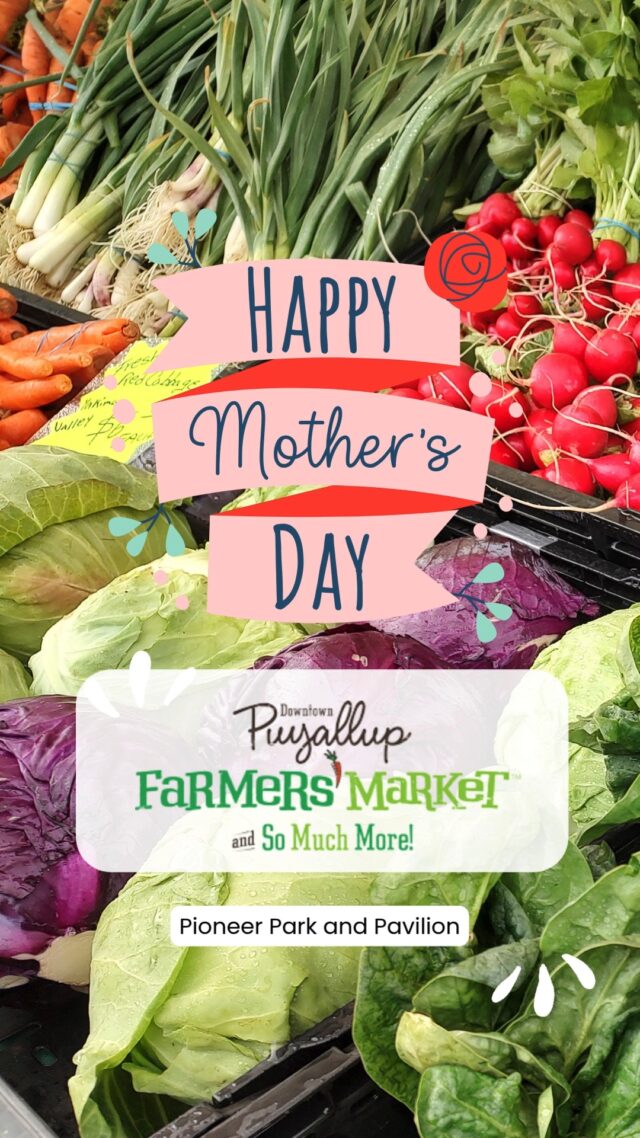 Join us today, 5/9 at the Puyallup Farmers' Market from 9am-2pm for a Mother's Day Weekend Market experience. We have over 145 participants that bring you the finest quality products. Live music on-stage by local musician Uncle Doug from 11am-1pm!
